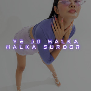 Ye Jo Halka Halka Suroor