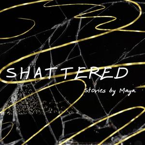 Shattered (Stories By Maya)