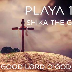 Good Lord O God (feat. Shika The G)