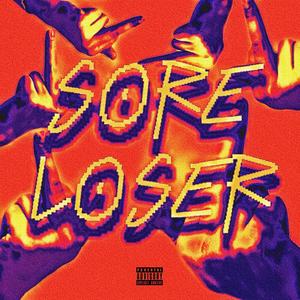 SORE LOSER (Explicit)