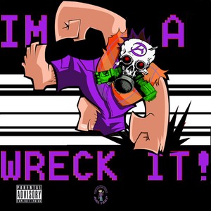 Im a Wreck It (Explicit)