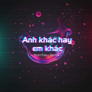 Anh Khác Hay Em Khác (NamTrieu Remix)