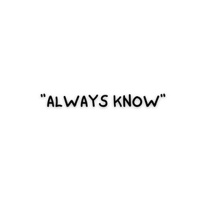 Always Know