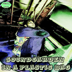 Soundgarden in a Plastic Bag (Explicit)