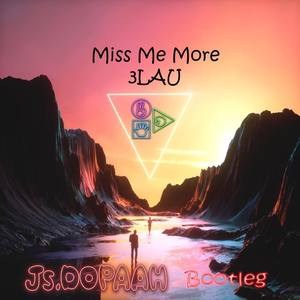 3LAU-Miss Me More (Js.DOPAAH Bootleg)