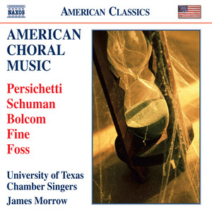 American Choral Music - Persichetti, V. / Schuman, W. / Bolcom, W. / Fine, I. / Foss, L. (University of Texas Chamber Singers)