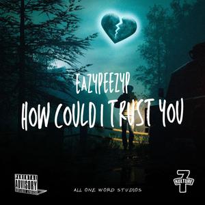 How Could I Trust You EP (Explicit)