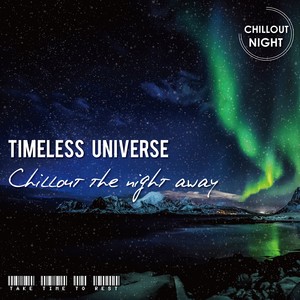 Timeless Universe - Chillout the night away (Timeless Universe - Chillout the Night Away)