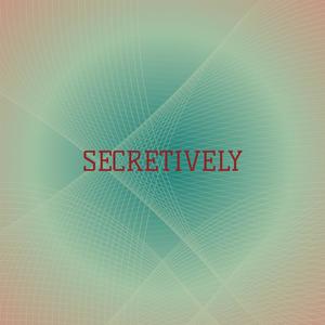 Secretively