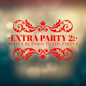 Extra Party 2: Don't Be Tardy to the Party