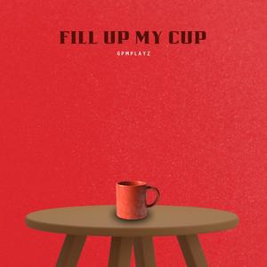 FILL UP MY CUP (Explicit)