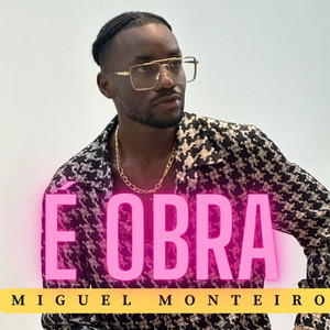 É Obra (Miguel Monteiro) [Explicit]