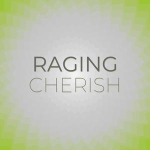 Raging Cherish