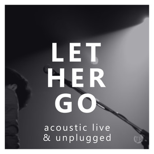 Let Her Go (Acoustic Live & Unplugged)