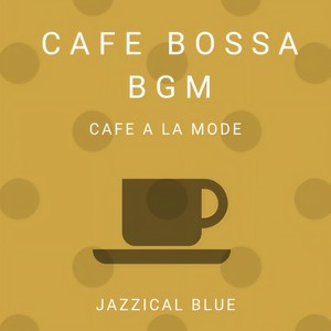 Cafe Bossa BGM - Cafe a La Mode