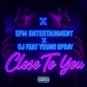 CLOSE TO YOU (feat. Oj & Young Spray)
