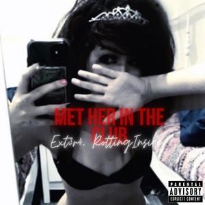Met Her In The Club (feat. RottingInside) (Explicit)