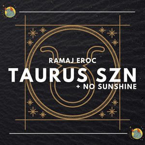 TAURUS SZN + No Sunshine (Explicit)