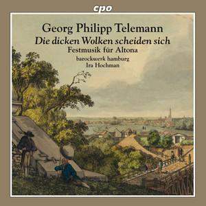 TELEMANN: G.P.: Die dicken Wolken scheiden sich / Nunc asupicato sidere (Festmusik für Altona) [barockwerk Hamburg, Hochman]