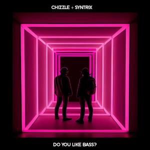 Chizzle - Do You Like Bass?