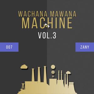 Wachana Mawana Machine, Vol. 3(feat. Ooseven & Zany)