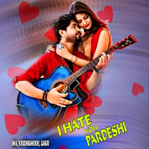 I HATE YOU PARDESHI