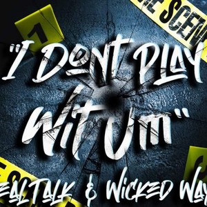 I Don't Play Wit Um (feat. R3alTalk) (Explicit)