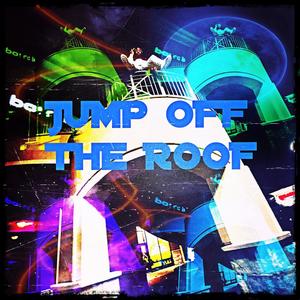 Jump Off The Roof (Explicit)