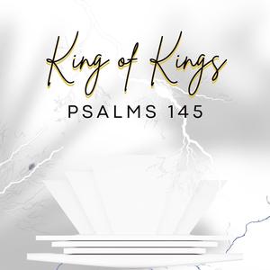 King of Kings: Psalms 145