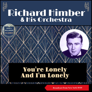 You're Lonely and I'm Lonely (Broadcast from New York 1940)