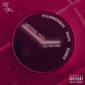 LOVING YOU ALL THE TIME (feat. NAIV & sxber) (Explicit)
