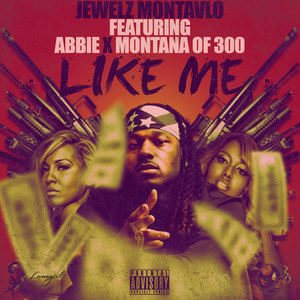 Like Me (feat. Montana of 300, Abbie & Tatiana Carrion) [Explicit]