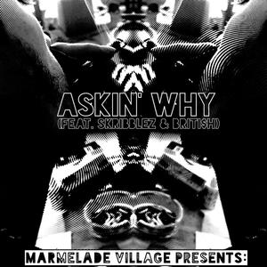 Askin' Why(feat. Skribblez & Briti$h) (Explicit)
