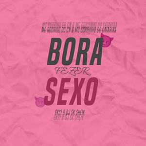 BORA FAZER SEXO (feat.GKS!,MC RODRIGO DO CN & MC GORDINHO DO CATARINA) (feat. GKS!)