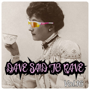 Dave Said To Rave, Vol. 16 (Explicit)