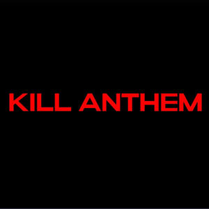 Kill Anthem (Explicit)