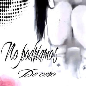 No podriamos de cero (Explicit)