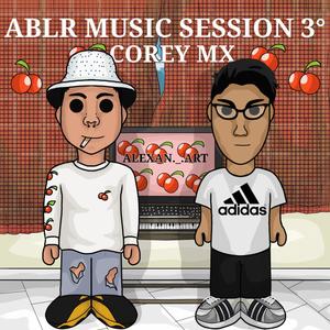 Ablr Music Sessions, Vol. 3 (feat. Corey MX) (Explicit)