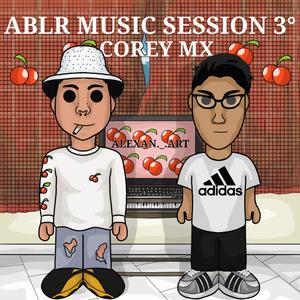 Ablr Music Sessions, Vol. 3 (feat. Corey MX) [Explicit]