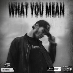 WHAT YOU MEAN (Explicit)