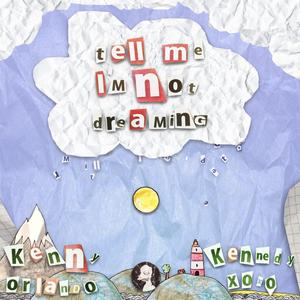 tell me i'm not dreaming(feat. Kenny Orlando & kennedyxoxo) (Explicit)