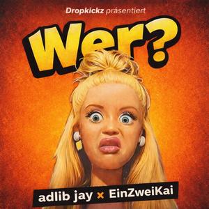 Wer? (feat. Adlib Jay & Dropkickz) (Explicit)