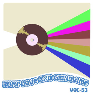 Bump Love And Grind Time, Vol. 53