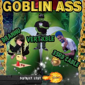 Goblin Ass (feat. Drannu, vertxble & District Lost) [Explicit]