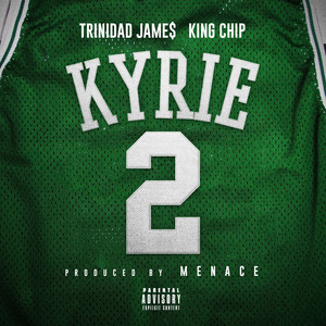 Kyrie (feat. Trinidad James & King Chip) (Explicit)