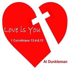 Love Is You (1 Corinthians 13:4-8,13)