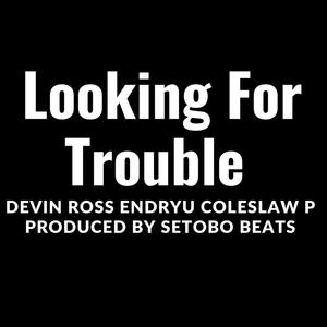 Lookin For Trouble (feat. Cole$law P & Endryu) [Explicit]