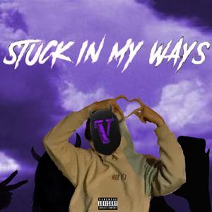 STUCK IN MY WAYS (Explicit)
