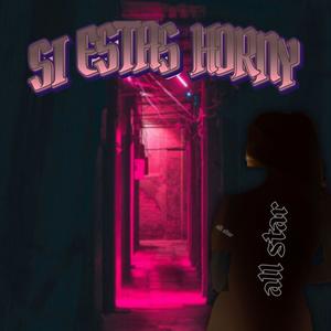 Si estas Horny (Explicit)