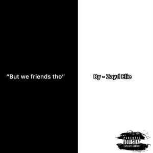 But we friends tho (Explicit)